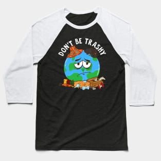 Dont be trashy Baseball T-Shirt